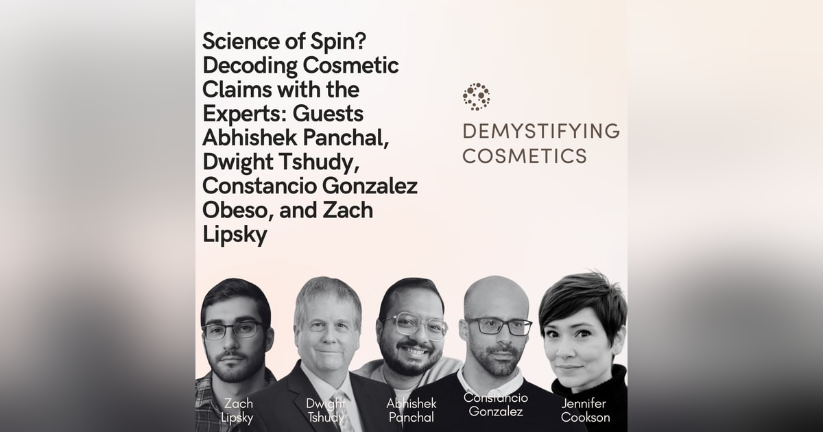 Science of Spin? Decoding Cosmetic Claims with the Experts: Guests Abhishek Panchal, Dwight Tshudy, Constancio Gonzalez Obeso, and Zach Lipsky Science of Spin? Decoding Cosmetic Claims with the Experts: Guests Abhishek Panchal, Dwight Tshudy, Constancio Gonzalez Obeso, and Zach Lipsky