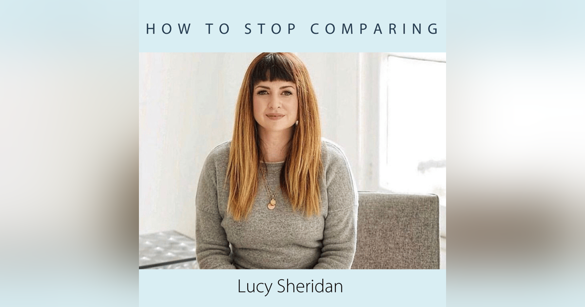 Lucy Sheridan - How to Stop Comparing Lucy Sheridan - How to Stop Comparing