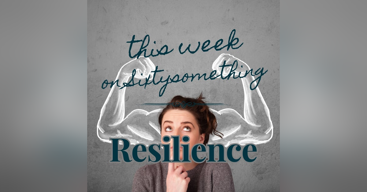 Sixtysomething_Season 2_Episode 4_Building Resilience Sixtysomething_Season 2_Episode 4_Building Resilience