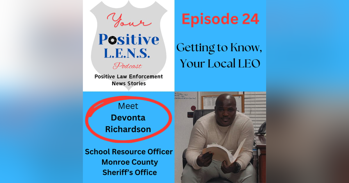 Episode 24: Getting to Know, Your Local LEO: Deputy Devonta Richardson, 7-year Law Enforcement Veteran, SWAT Team Member and School Resource Officer Episode 24: Getting to Know, Your Local LEO: Deputy Devonta Richardson, 7-year Law Enforcement Veteran, SWAT Team Member and School Resource Officer