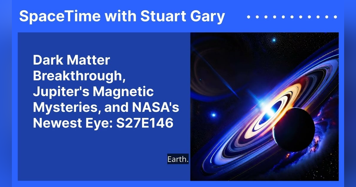 Dark Matter Breakthrough, Jupiter’s Magnetic Mysteries, and NASA’s Newest Eye: S27E146 Dark Matter Breakthrough, Jupiter’s Magnetic Mysteries, and NASA’s Newest Eye: S27E146