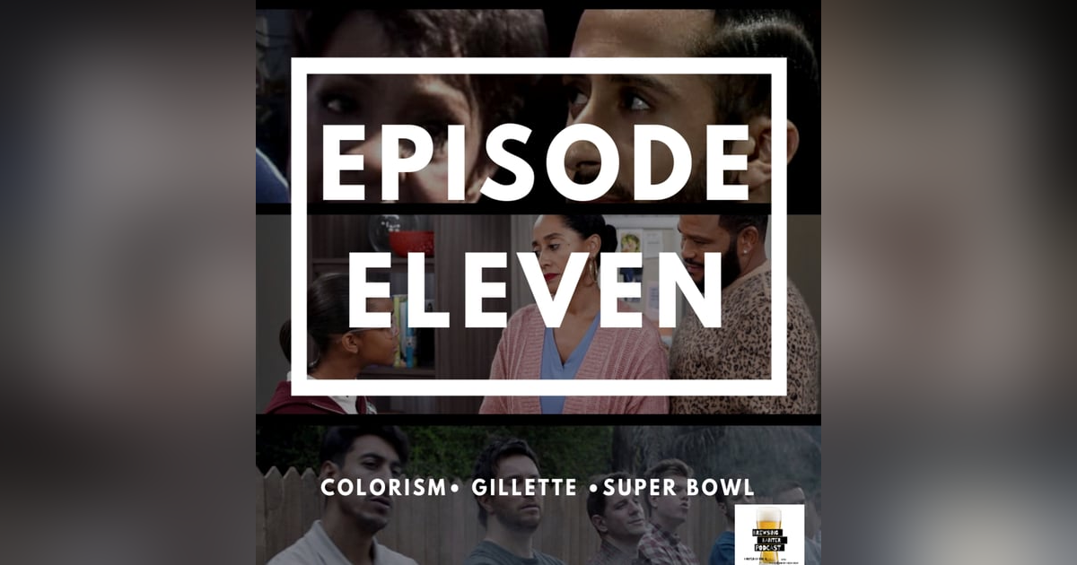 BBP 11 - Beer, Colorism, Gillette, Super Bowl BBP 11 - Beer, Colorism, Gillette, Super Bowl