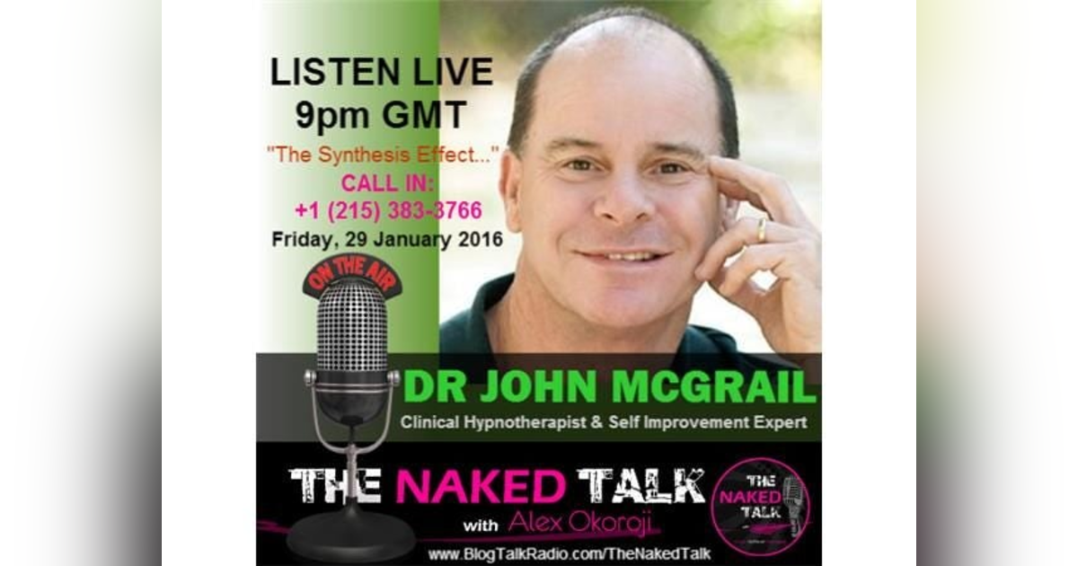 The Synthesis Effect w/ Guest- Dr John McGrail The Synthesis Effect w/ Guest- Dr John McGrail