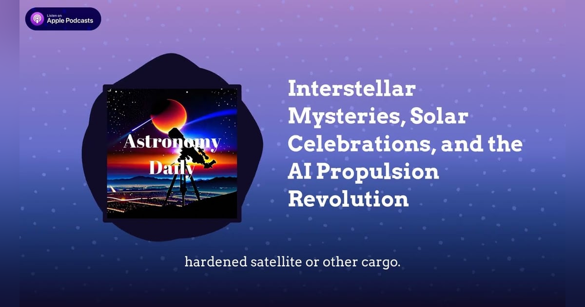 Interstellar Mysteries, Solar Celebrations, and the AI Propulsion Revolution Interstellar Mysteries, Solar Celebrations, and the AI Propulsion Revolution