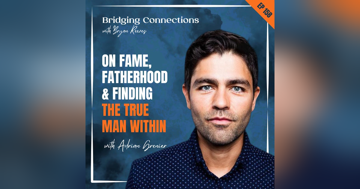 158. Adrian Grenier on Fame, Fatherhood & Finding the True Man Within 158. Adrian Grenier on Fame, Fatherhood & Finding the True Man Within