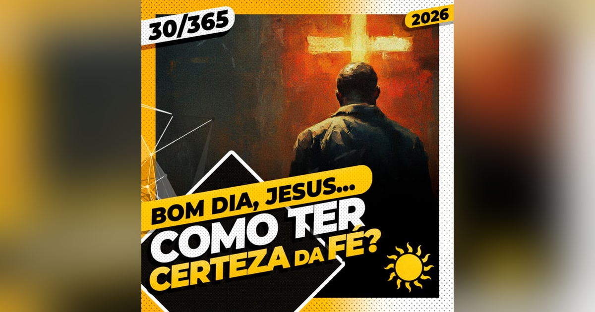 COMO TER CERTEZA DA FÉ? - Bom dia, Jesus! 30/365 (2026) COMO TER CERTEZA DA FÉ? - Bom dia, Jesus! 30/365 (2026)