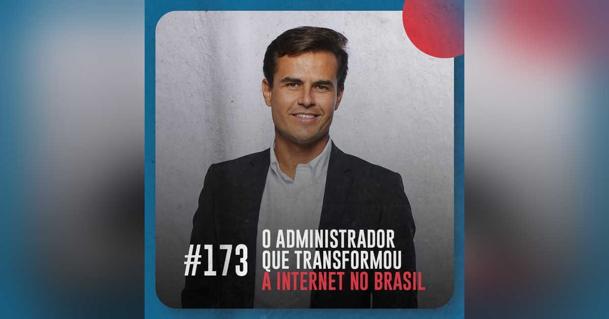 O administrador que transformou a internet no Brasil — Café com ADM 173 O administrador que transformou a internet no Brasil — Café com ADM 173