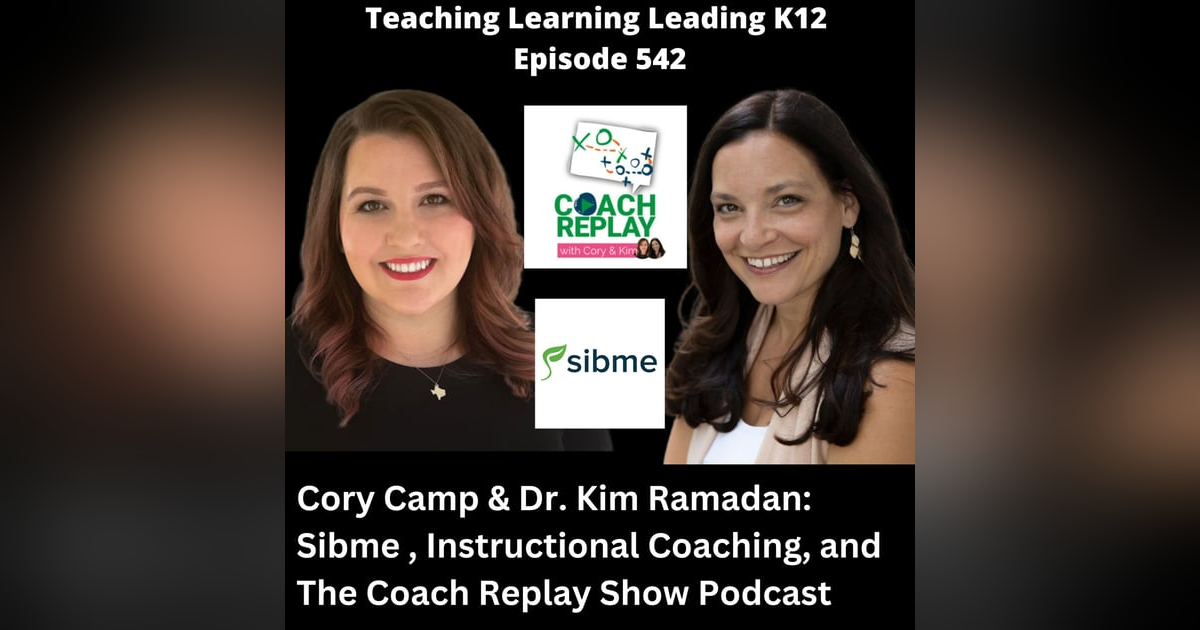 Cory Camp & Dr. Kim Ramadan: Sibme, Instructional Coaching, and The Coach Replay Show Podcast - 542 Cory Camp & Dr. Kim Ramadan: Sibme, Instructional Coaching, and The Coach Replay Show Podcast - 542