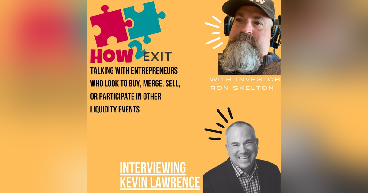 How2Exit Episode 69: Kevin Lawrence - Author and Strategic CEO Coach and Advisor. How2Exit Episode 69: Kevin Lawrence - Author and Strategic CEO Coach and Advisor.