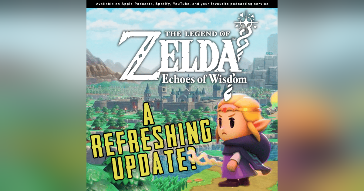 244 - A fresh update on a classic franchise?! | Should you be playing "The Legend of Zelda: Echoes of … 244 - A fresh update on a classic franchise?! | Should you be playing "The Legend of Zelda: Echoes of …