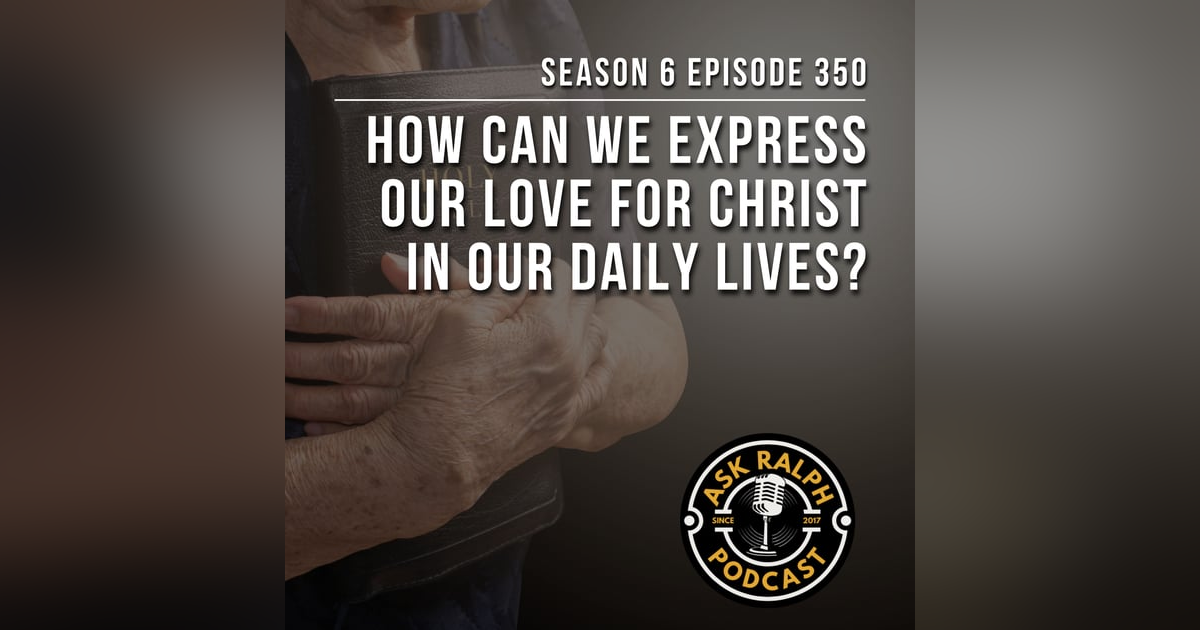How can we express our love for Christ in our daily lives? How can we express our love for Christ in our daily lives?