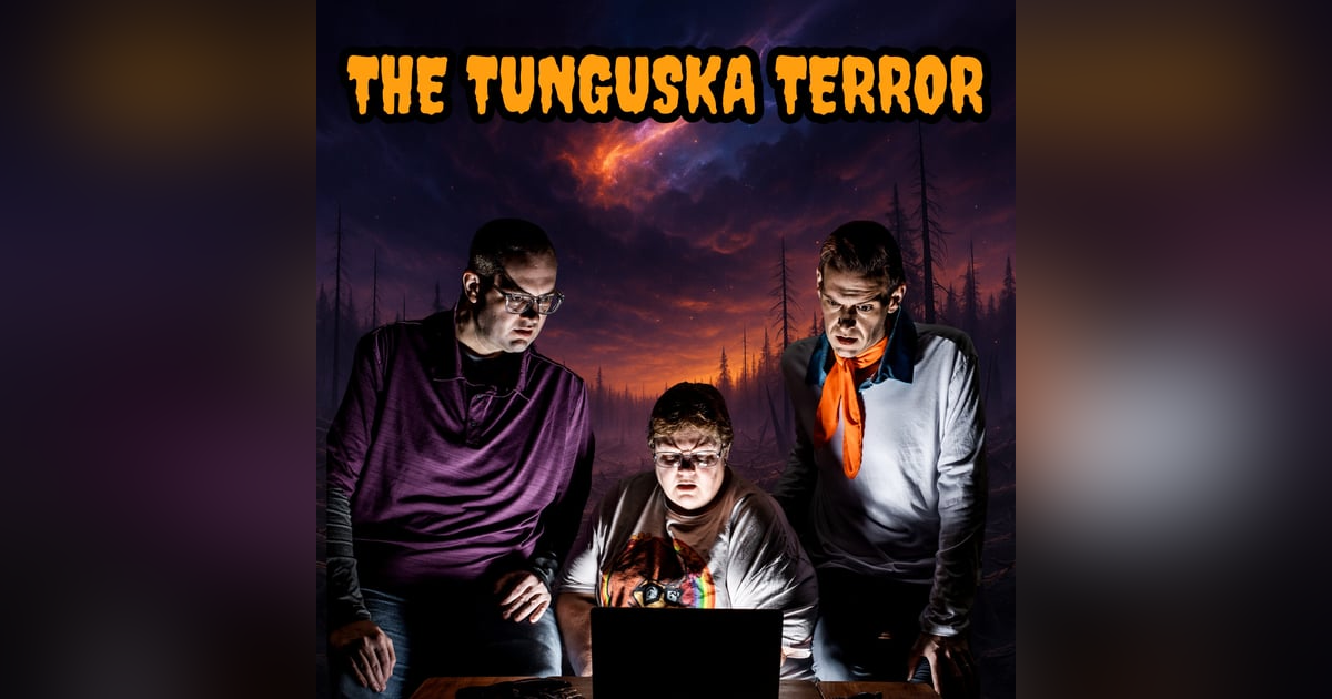 132: The Tunguska Terror: When the Sky Split Apart 132: The Tunguska Terror: When the Sky Split Apart