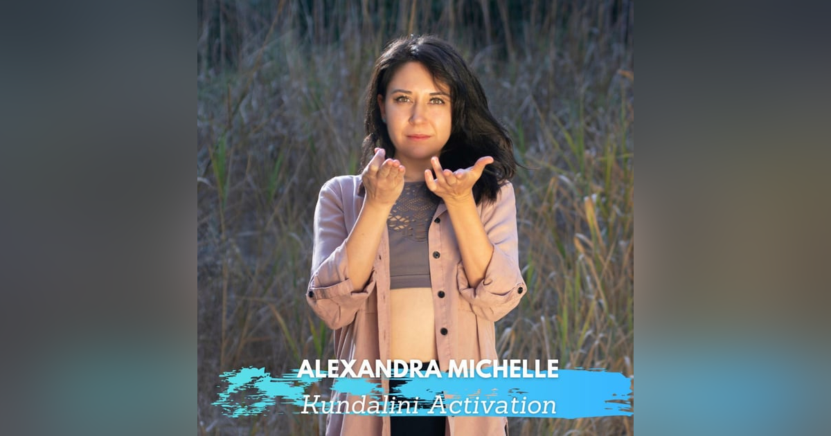 Kundalini Activation Process with Alexandra Michelle Kundalini Activation Process with Alexandra Michelle