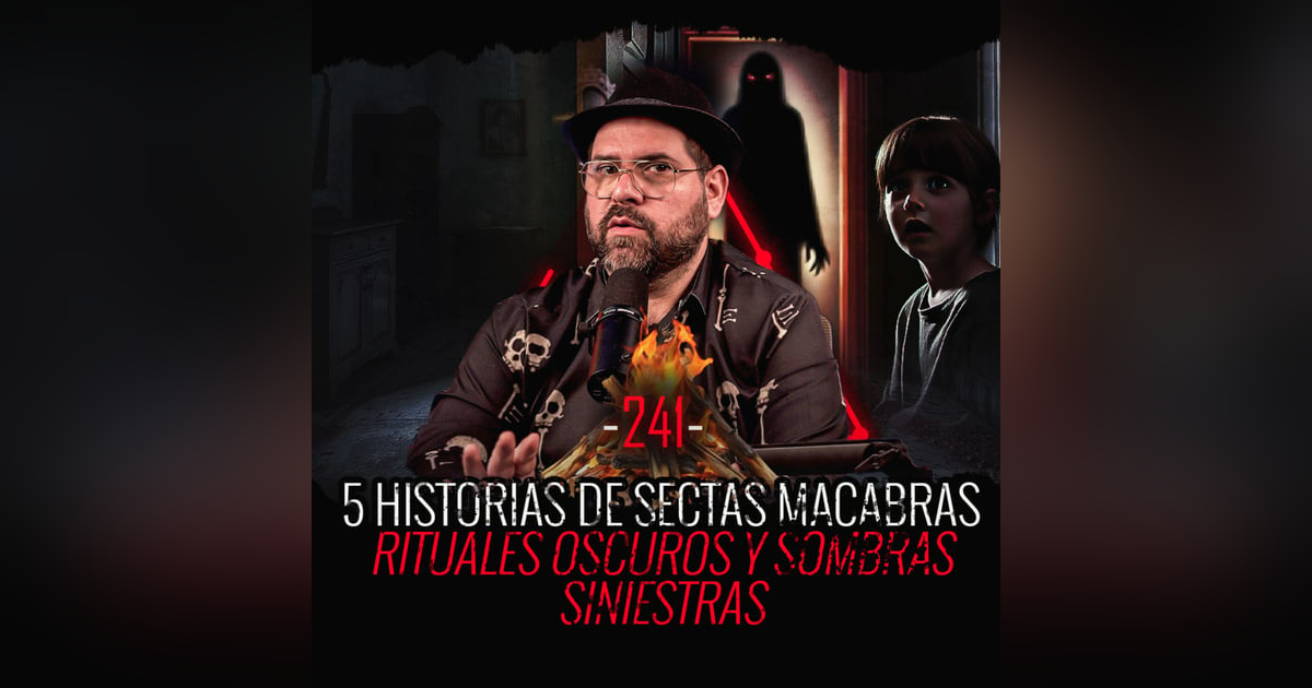 Historias de Sectas Macabras | Rituales Oscuros y Sombras Siniestras | EP 241 | Fogata de Historias Historias de Sectas Macabras | Rituales Oscuros y Sombras Siniestras | EP 241 | Fogata de Historias