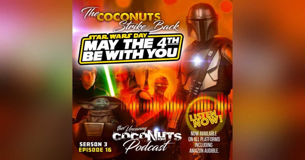S3E16–May the Fourth be with YOU–The Coconuts Strike Back! S3E16–May the Fourth be with YOU–The Coconuts Strike Back!