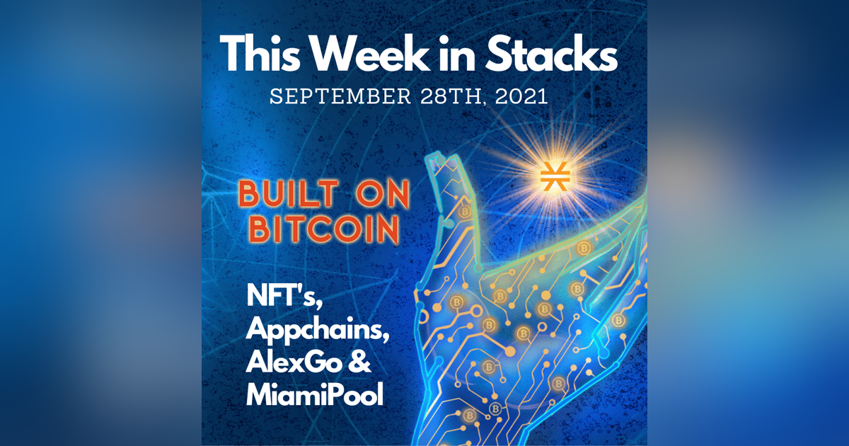 NFT's, AlexGo, Appchains, & MiamiPool - This Week in Stacks September 28th 2021 NFT's, AlexGo, Appchains, & MiamiPool - This Week in Stacks September 28th 2021