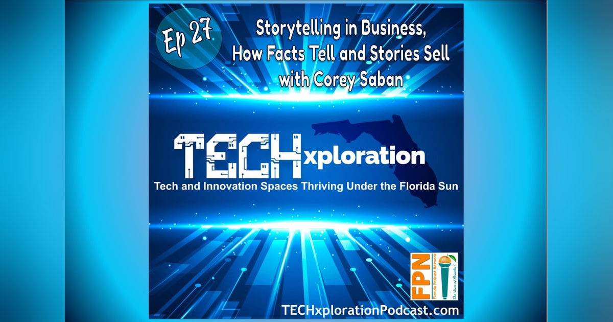 TECHxploration - Episode 27: Storytelling in Business, How Facts Tell and Stories Sell with Corey Saban TECHxploration - Episode 27: Storytelling in Business, How Facts Tell and Stories Sell with Corey Saban