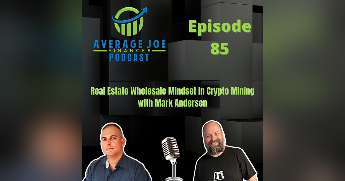 85. Real Estate Wholesale Mindset in Crypto Mining with Mark Andersen 85. Real Estate Wholesale Mindset in Crypto Mining with Mark Andersen