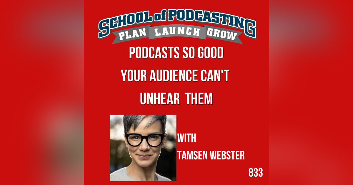 Podcasts So Good Your Audience Can't Unhear Them w/Tamsen Webster Podcasts So Good Your Audience Can't Unhear Them w/Tamsen Webster