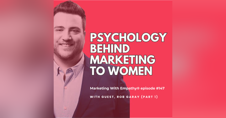 image for Psychology Behind Marketing to Women – Rob Garay (part 1), episode 147