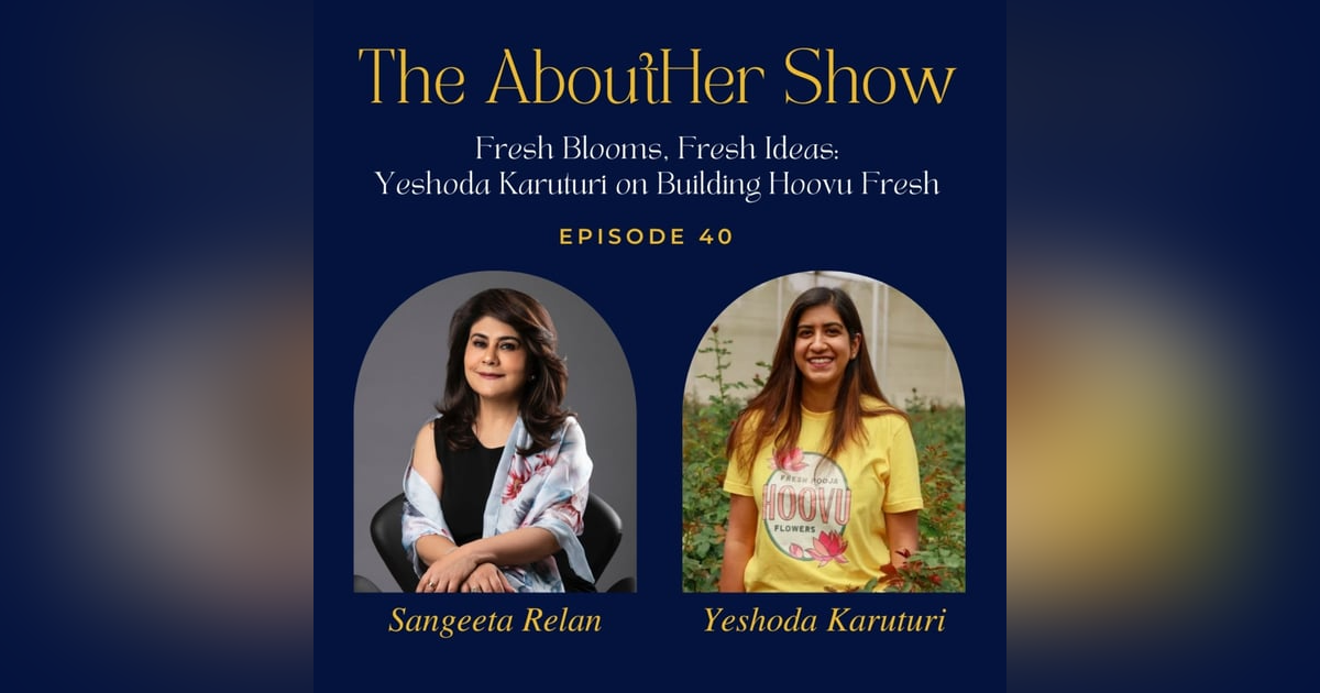 S2E92: Fresh Blooms, Fresh Ideas: Yeshoda Karuturi on Building Hoovu Fresh S2E92: Fresh Blooms, Fresh Ideas: Yeshoda Karuturi on Building Hoovu Fresh