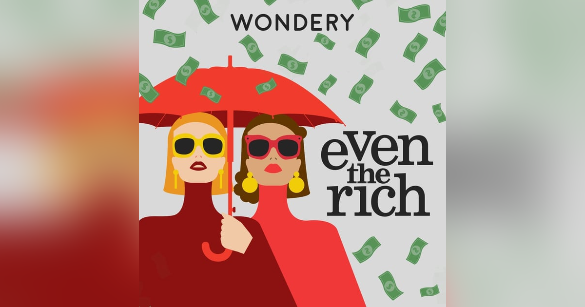 Wondery Presents: Even The Rich Wondery Presents: Even The Rich