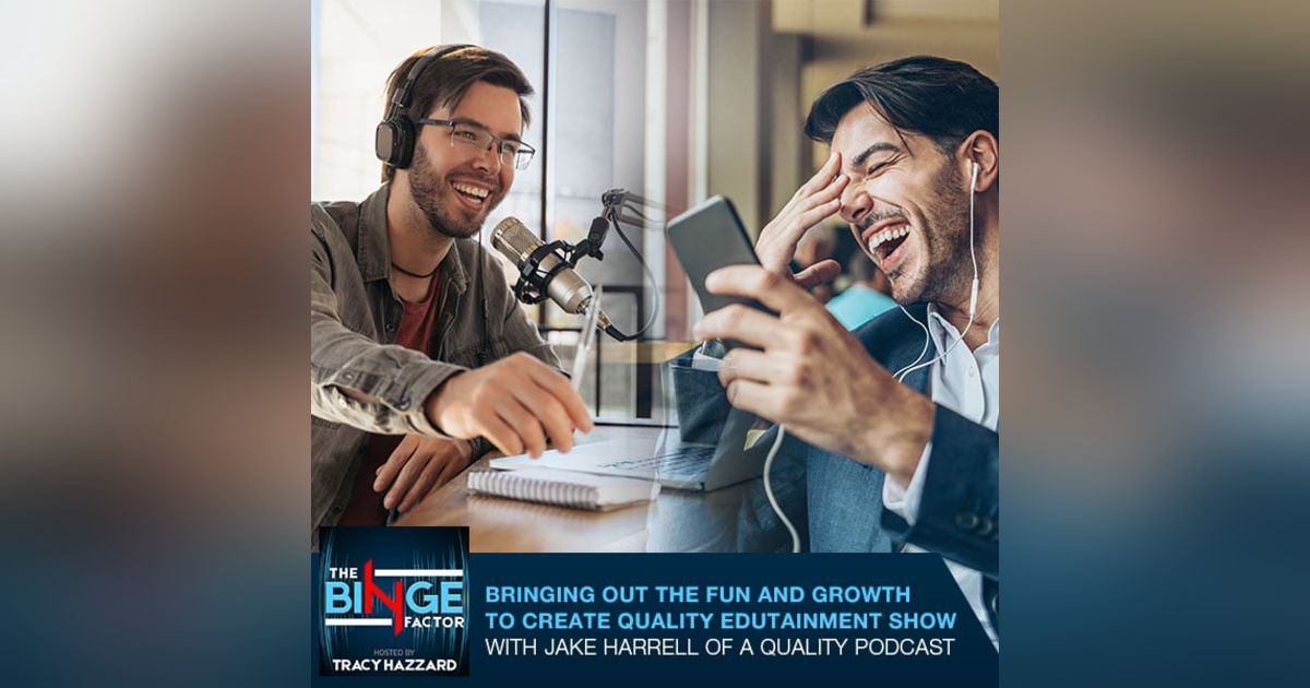 Bringing Out The Fun And Growth To Create Quality Edutainment Show With Jake Harrell Of A Quality Podcast Bringing Out The Fun And Growth To Create Quality Edutainment Show With Jake Harrell Of A Quality Podcast