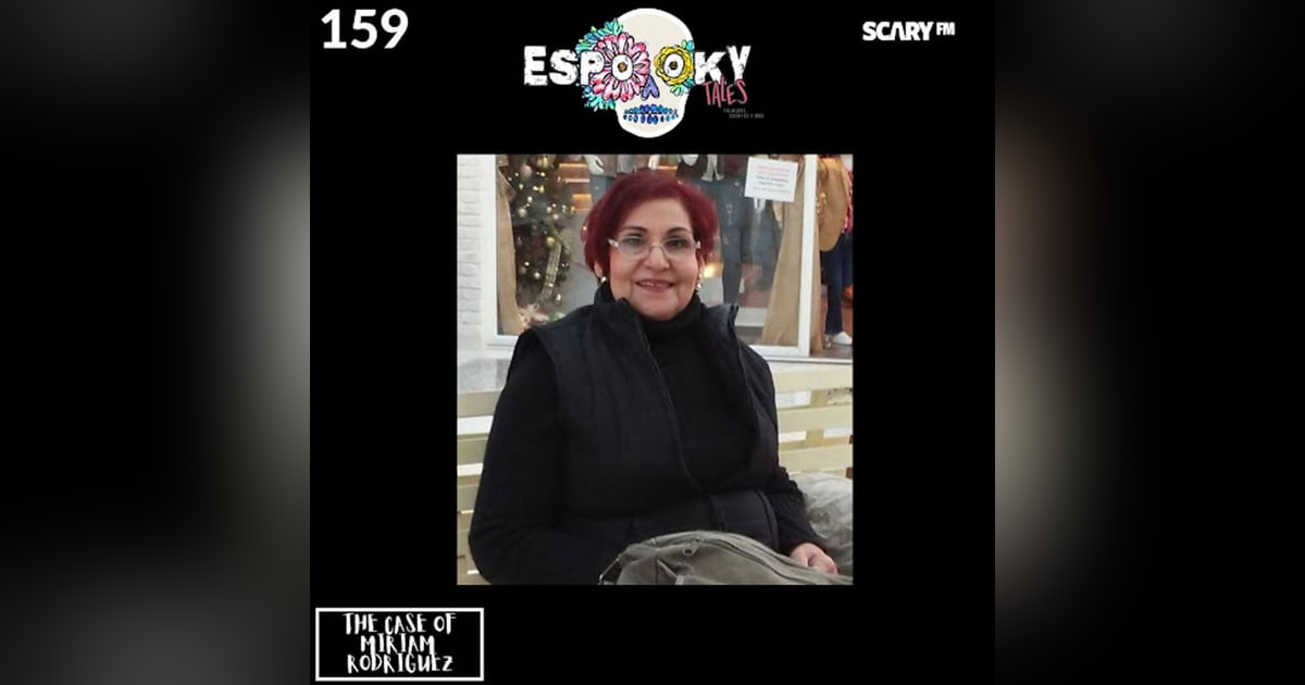 Espooky Tales: The Case of Miriam Rodriguez Espooky Tales: The Case of Miriam Rodriguez