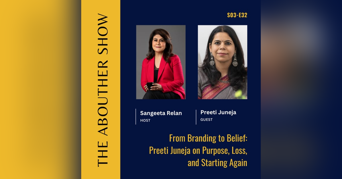 S3E136: From Branding to Belief: Preeti Juneja on Purpose, Loss, and Starting Again S3E136: From Branding to Belief: Preeti Juneja on Purpose, Loss, and Starting Again