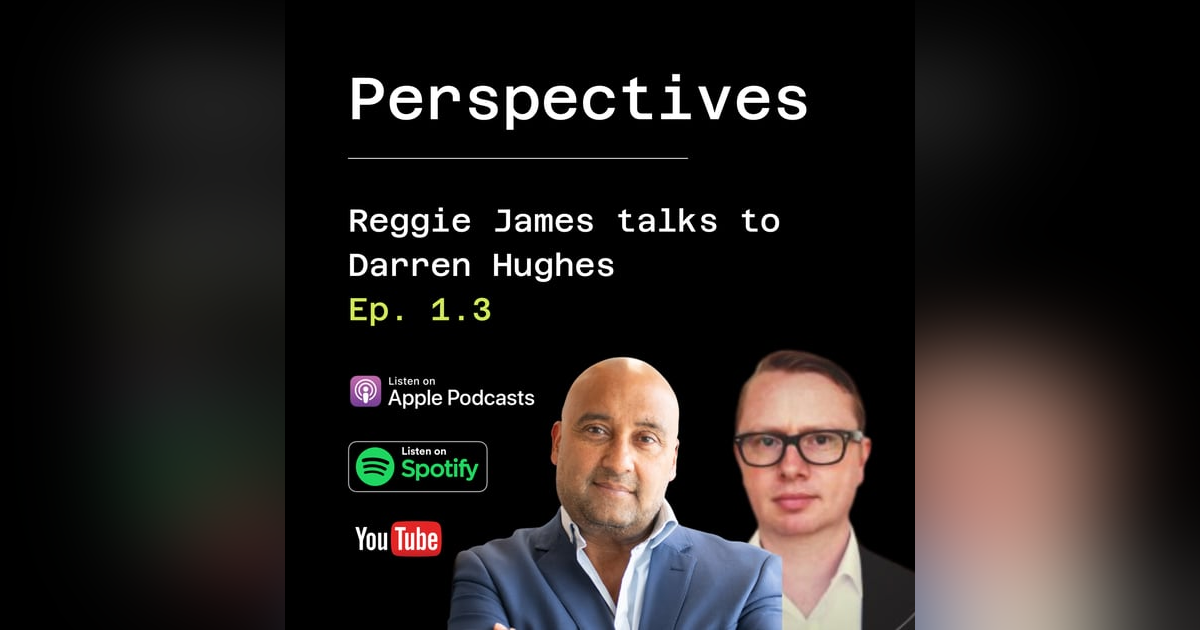 Perspectives - Reggie James & Darren Hughes - Where B2B Marketers Can Go Wrong Perspectives - Reggie James & Darren Hughes - Where B2B Marketers Can Go Wrong