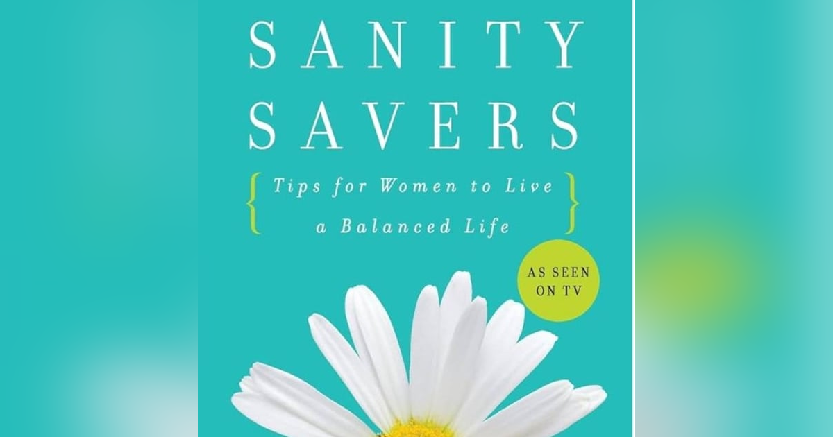 SANITY SAVERS_ TIPS FOR WOMEN TO LIVE A BALANCED LIFE SANITY SAVERS_ TIPS FOR WOMEN TO LIVE A BALANCED LIFE