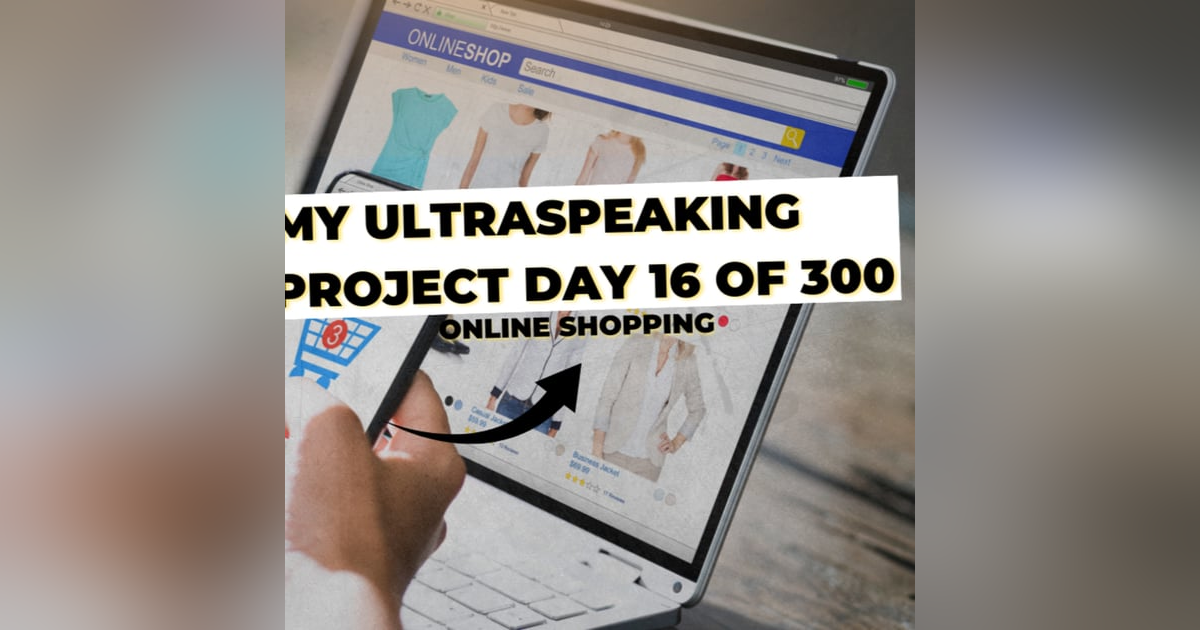 E308: My Ultraspeaking Project Day 16: Online Shopping E308: My Ultraspeaking Project Day 16: Online Shopping