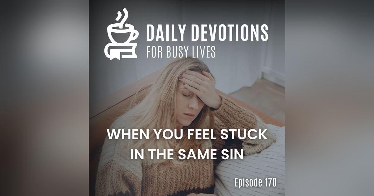 When You Feel Stuck in the Same Sin When You Feel Stuck in the Same Sin