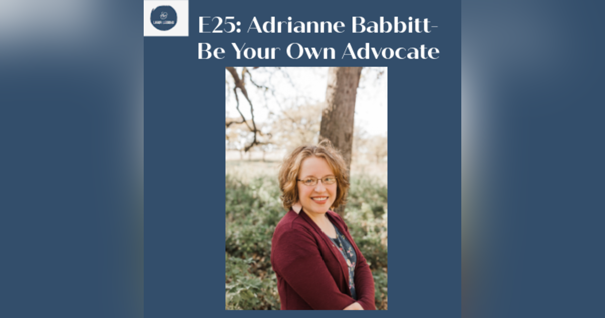 E25 Adrianne Babbitt: Be Your Own Advocate- induced labor, miscarriage, ectopic pregnancy rainbow baby E25 Adrianne Babbitt: Be Your Own Advocate- induced labor, miscarriage, ectopic pregnancy rainbow baby