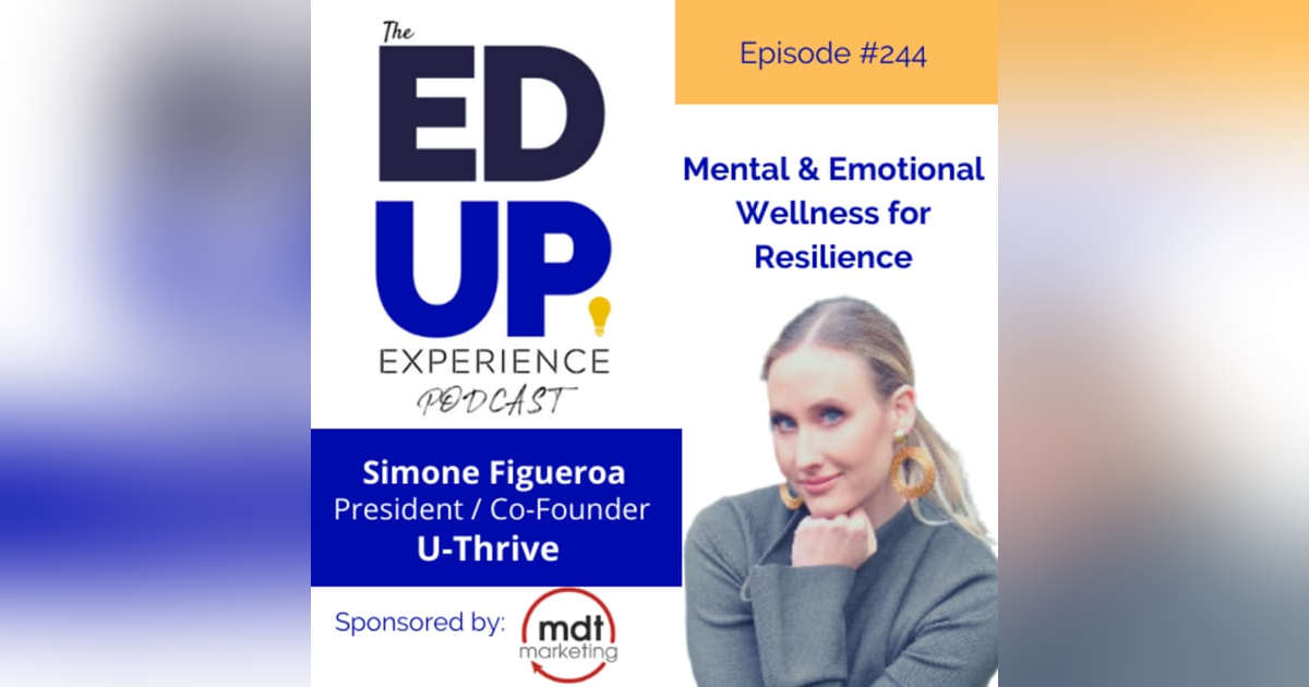244: Mental & Emotional Wellness for Resilience - with Simone Figueroa, President, U-Thrive Educational Services 244: Mental & Emotional Wellness for Resilience - with Simone Figueroa, President, U-Thrive Educational Services