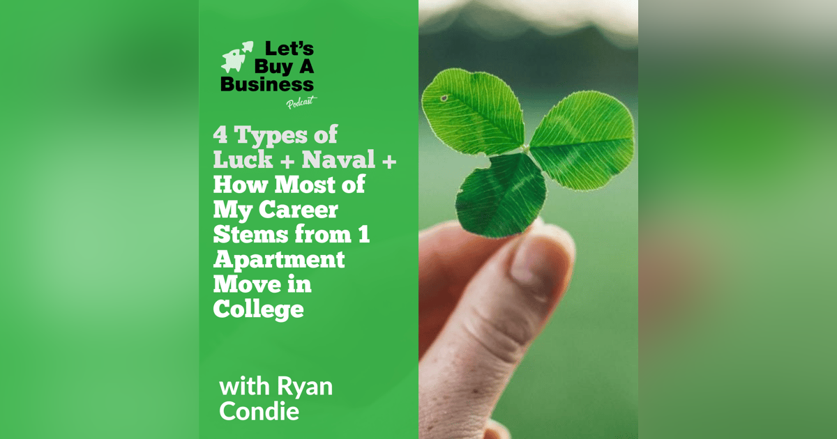4 Types of Luck + Naval + How Most of My Career Stems from 1 Apartment Move in College 4 Types of Luck + Naval + How Most of My Career Stems from 1 Apartment Move in College