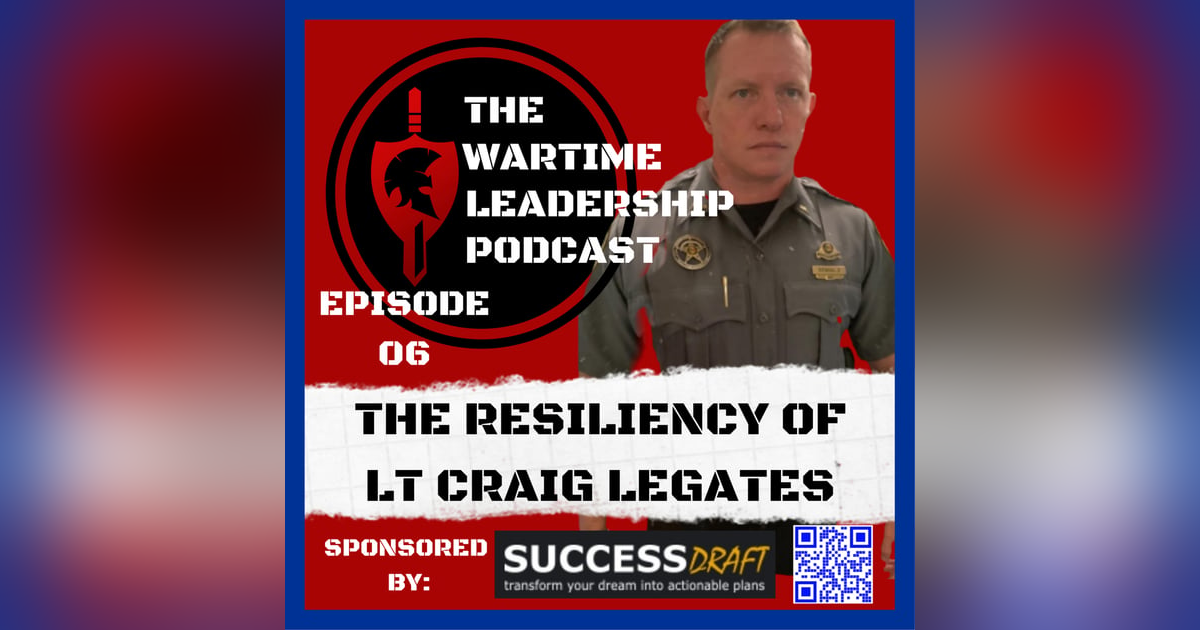 Episode 6: The Resiliency of Lt Craig Legates Episode 6: The Resiliency of Lt Craig Legates