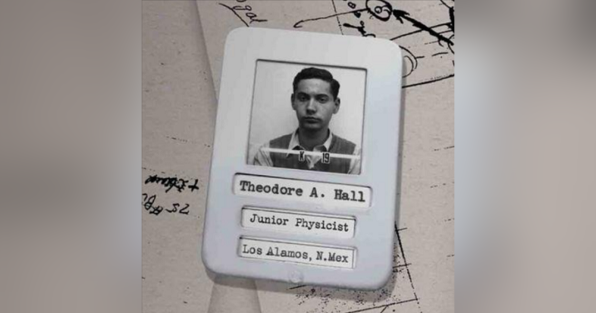 Guilty Conscience at Trinity: Theodore Hall, The Boy Who Stoled Atomic Secrets for Russia Guilty Conscience at Trinity: Theodore Hall, The Boy Who Stoled Atomic Secrets for Russia