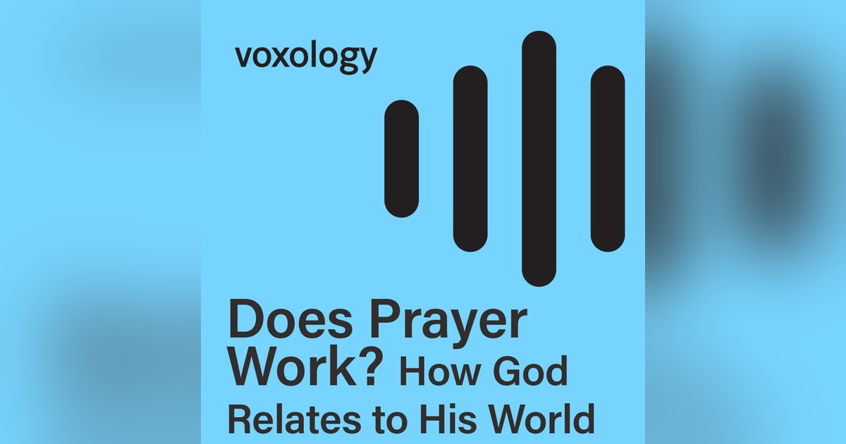 Does Prayer Work? How God Relates to His World Does Prayer Work? How God Relates to His World