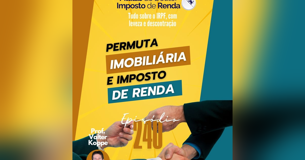 PDIR Ep. 240 – Permuta imobiliária e imposto de renda PDIR Ep. 240 – Permuta imobiliária e imposto de renda