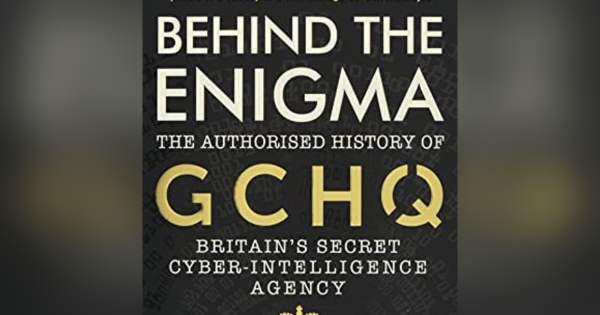 Behind the Enigma: GCHQ, Britain's Secret Cyber Intelligence Agency. Talking with author, Professor John Ferris. Behind the Enigma: GCHQ, Britain's Secret Cyber Intelligence Agency. Talking with author, Professor John Ferris.