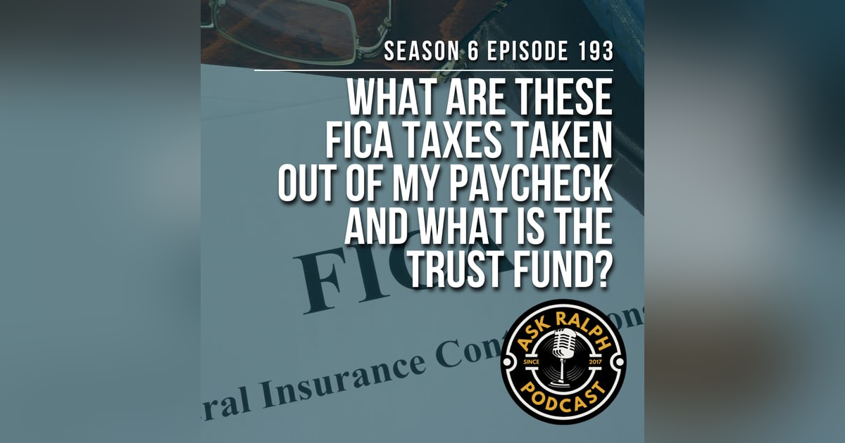 What are these FICA taxes taken out of my paycheck and what is the trust fund? What are these FICA taxes taken out of my paycheck and what is the trust fund?