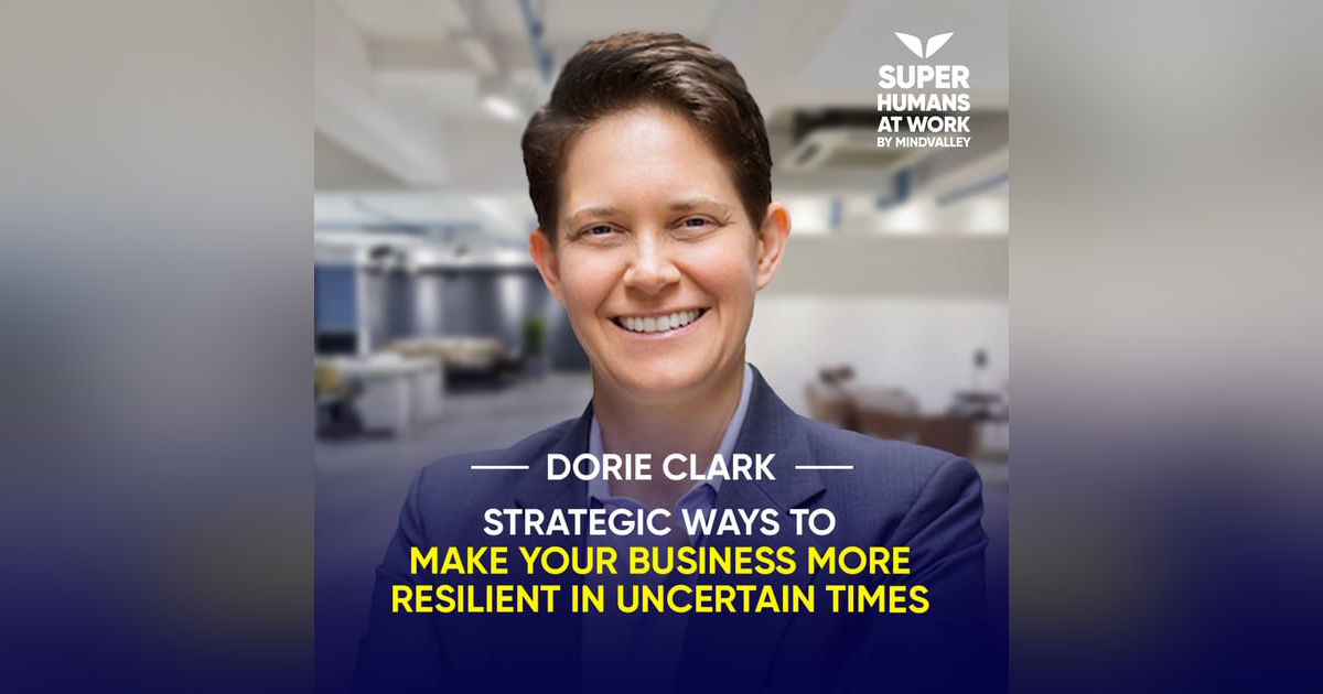 Strategic Ways To Make Your Business More Resilient In Uncertain Times - Dorie Clark Strategic Ways To Make Your Business More Resilient In Uncertain Times - Dorie Clark