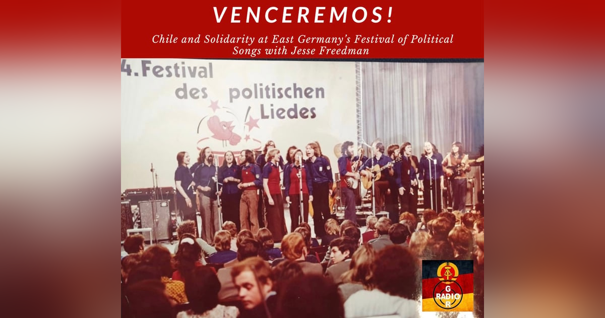 Venceremos! Chilean Bands and Socialist Solidarity at East Germany's Festival of Political Songs, with Jesse Freedman Venceremos! Chilean Bands and Socialist Solidarity at East Germany's Festival of Political Songs, with Jesse Freedman