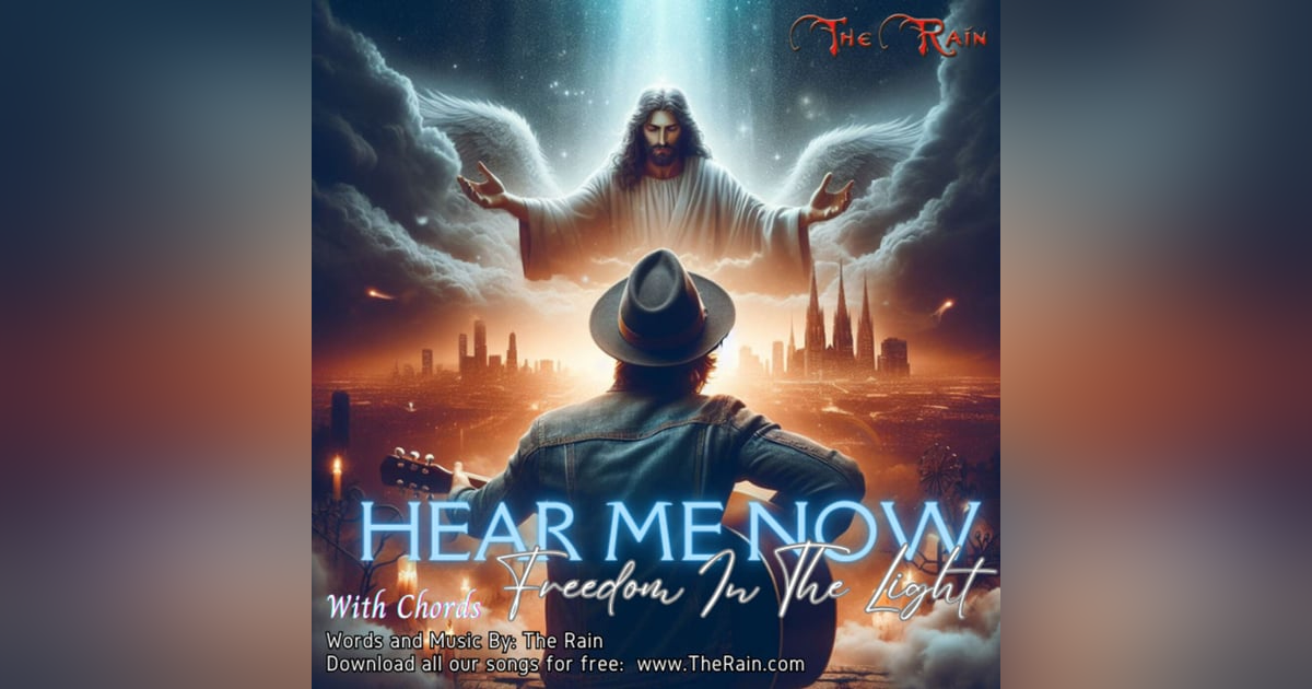 Hear Me Now (Freedom In The Light) - With Chords Hear Me Now (Freedom In The Light) - With Chords