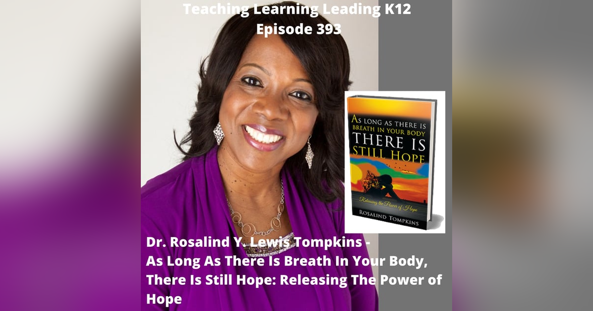 Dr. Rosalind Y. Lewis Tompkins - As Long As There is Breath in Your Body, There is Still Hope: Releasing the Power of Hope - 393 Dr. Rosalind Y. Lewis Tompkins - As Long As There is Breath in Your Body, There is Still Hope: Releasing the Power of Hope - 393