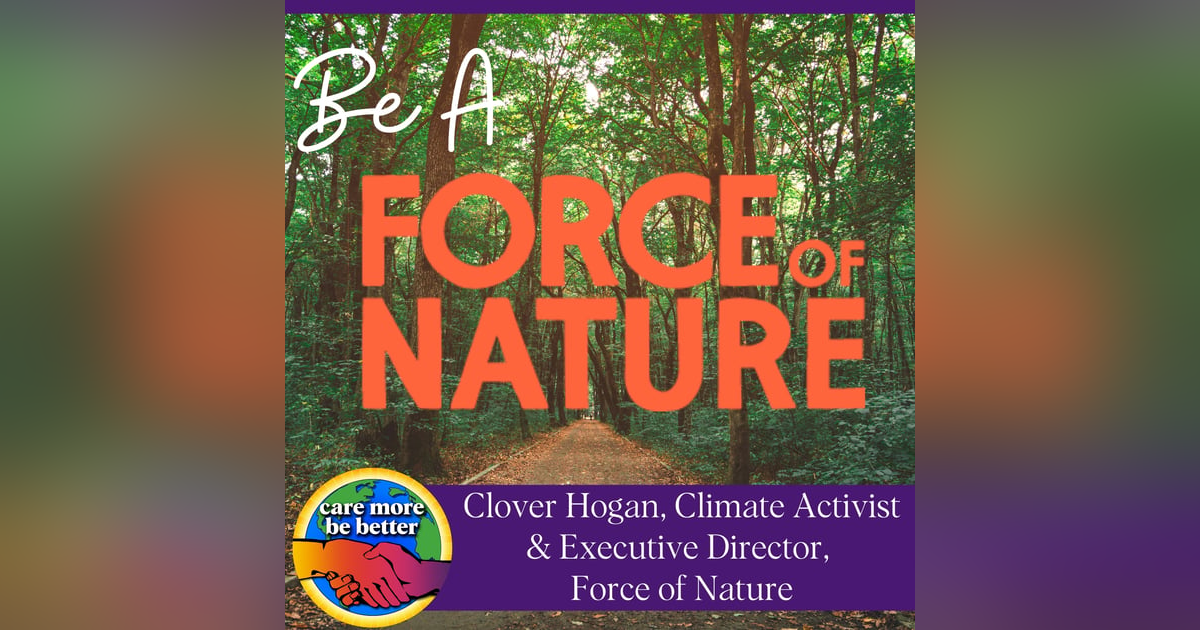 Be A Force Of Nature: The Mindset You Need To Save The Planet With Clover Hogan Be A Force Of Nature: The Mindset You Need To Save The Planet With Clover Hogan