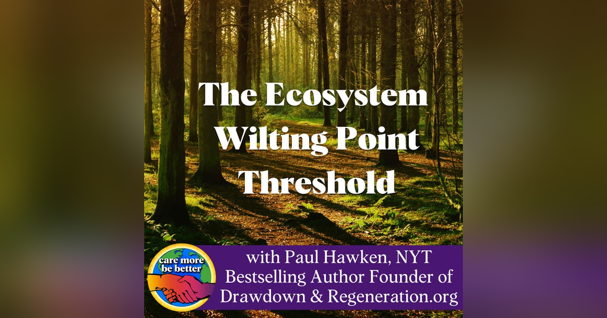 The Ecosystem Wilting Point Threshold and Defining Regeneration with Paul Hawken, Regeneration.org The Ecosystem Wilting Point Threshold and Defining Regeneration with Paul Hawken, Regeneration.org
