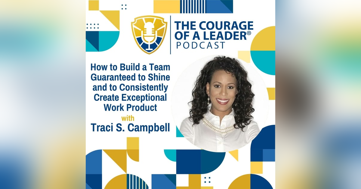 How to Build a Team Guaranteed to Shine and to Consistently Create Exceptional Work Product with Traci Campbell How to Build a Team Guaranteed to Shine and to Consistently Create Exceptional Work Product with Traci Campbell