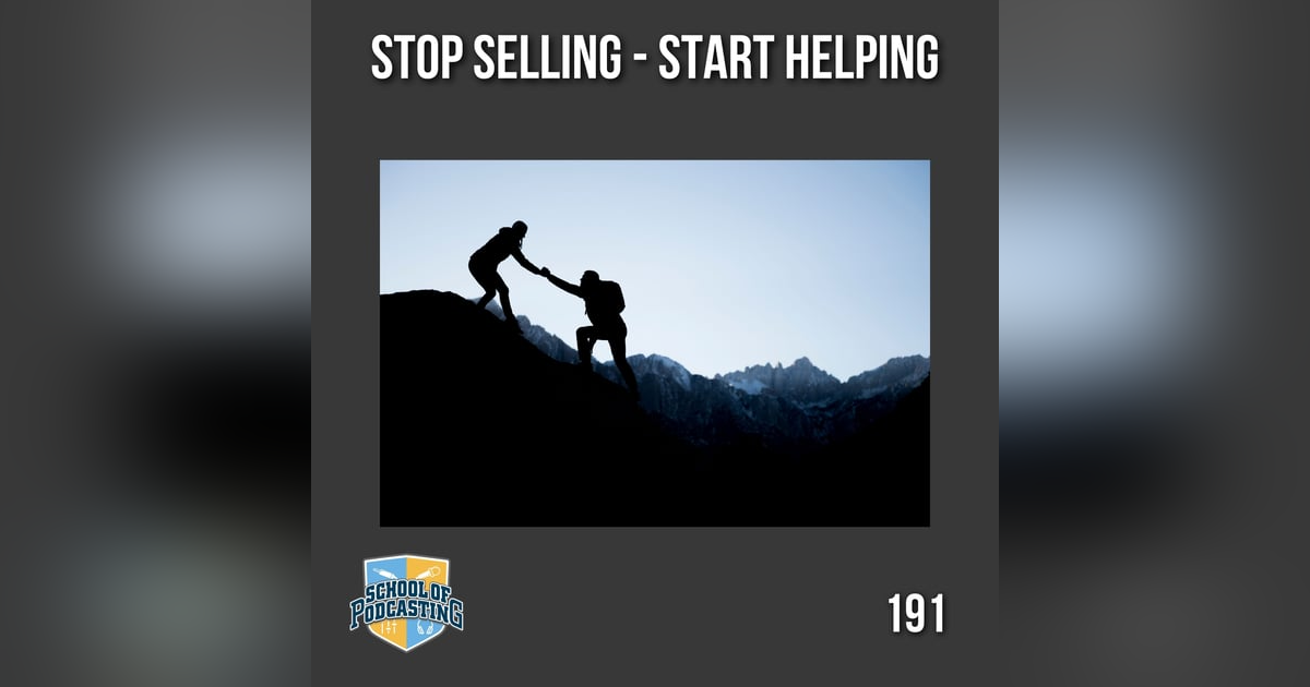 Stop Selling, Start Helping: The Secret to Self-Promotion in Podcasting Stop Selling, Start Helping: The Secret to Self-Promotion in Podcasting